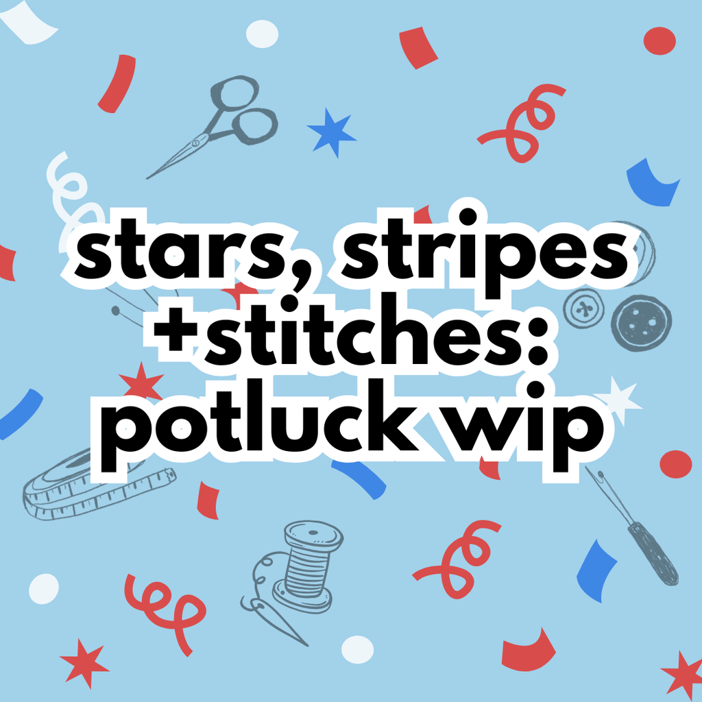 Stars, Stripes+ Stitches: MDW Potluck WIP!