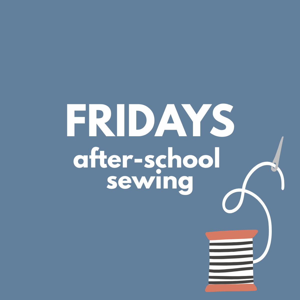 sewciety kids + teens - FRIDAYS - LATE SPRING- after-school sewing program for ages 7+