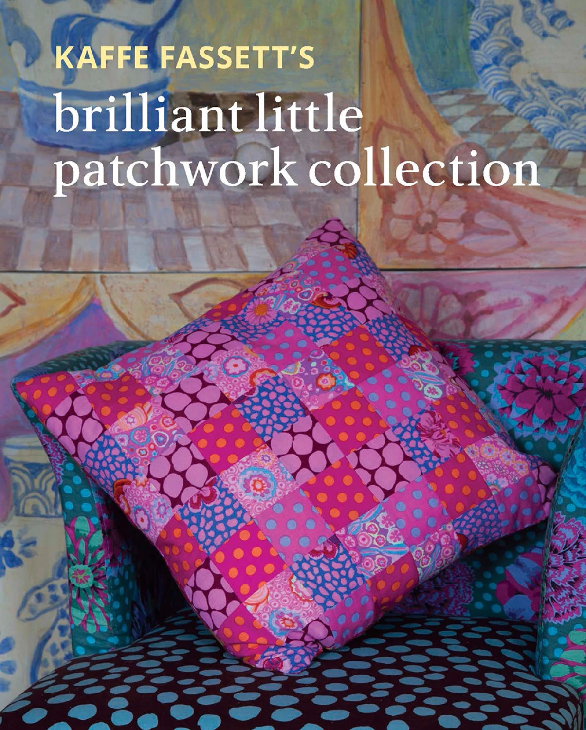 Kaffe FassettÕs Brilliant Little Patchwork Collection