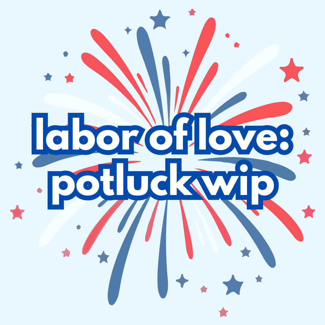 labor of love: potluck wip