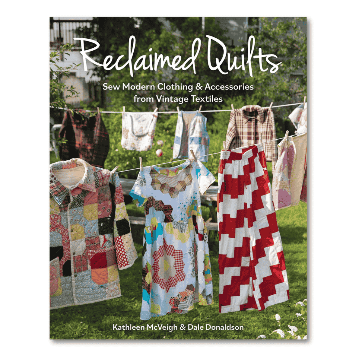 Reclaimed Quilts by Kathleen McVeigh and Dale Donaldson