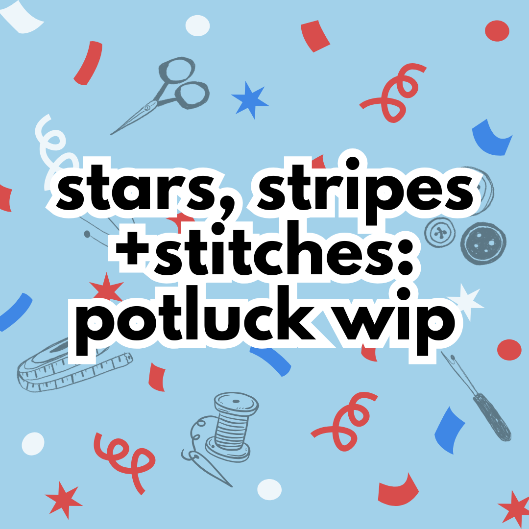 stars, stripes + stitches: mdw potluck wip