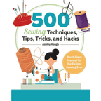 500 Sewing Tips, Tricks, Techiques, and Hacks