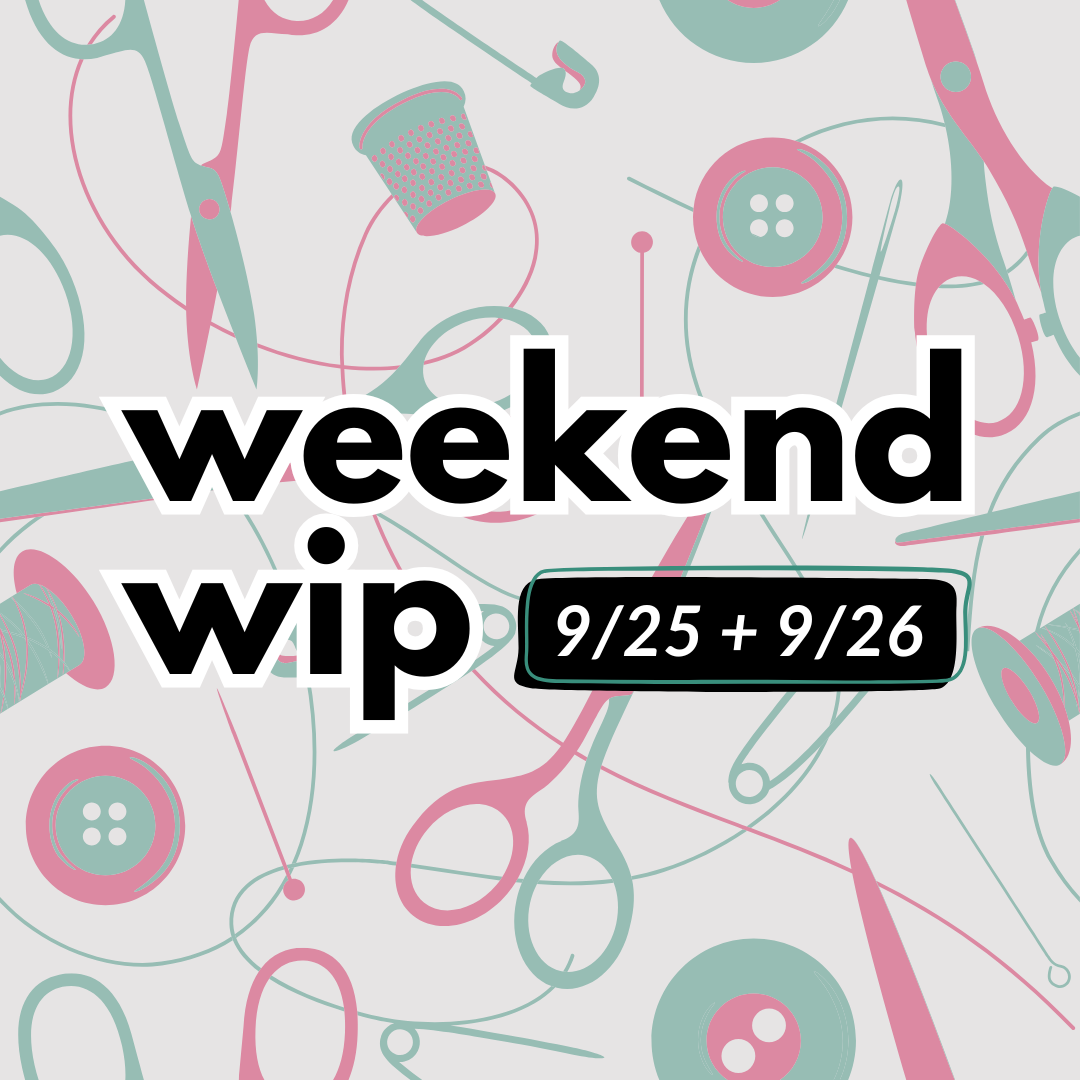 weekend wip - 9/25 + 9/26