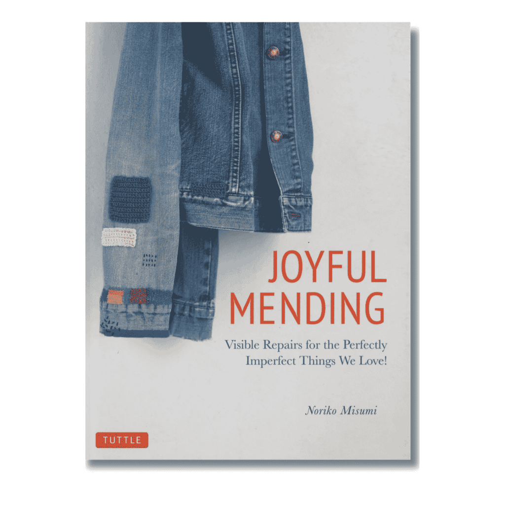 Joyful Mending:  Visible Repairs for the Perfectly Imperfect Things We Love